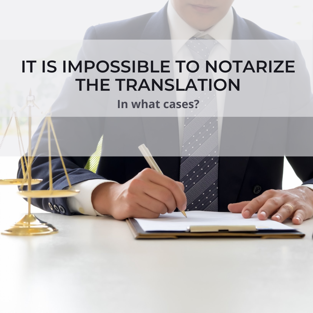 It is impossible to notarize the translation. In what cases?