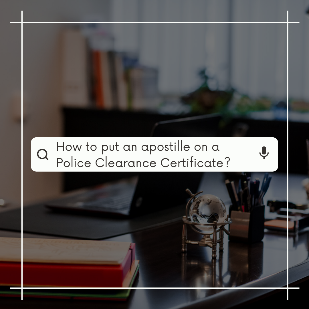 How to put an apostille on a Police Clearance Certificate?